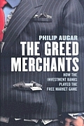 The Greed Merchants: How the Investment Banks Played the Free Market Game Cover
