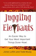 Juggling Elephants: An Easier Way to Get Your Big, Most Important Things Done--Now! Cover