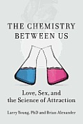 The Chemistry Between Us: Love, Sex, and the Science of Attraction Cover