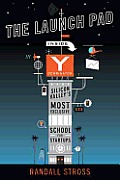 The Launch Pad: Inside y Combinator, Silicon Valley's Most Exclusive School for Startups Cover