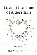 Love in the Time of Algorithms: What Technology Does to Meeting and Mating