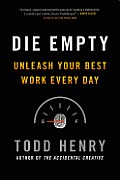 Die Empty: Unleash Your Best Work Every Day Cover