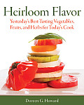 Heirloom Flavor: Yesterday's Best-Tasting Vegetables, Fruits, and Herbs for Today's Cook (Gardener's Guides)