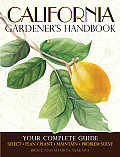 California Gardener's Handbook: Your Complete Guide: Select * Plan * Plant * Maintain * Problem-Solve