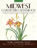 Midwest Gardener's Handbook: Your Complete Guide: Select * Plan * Plant * Maintain * Problem-Solve