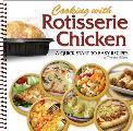Cooking with Rotisserie Chicken: A Quick Start to Easy Recipes