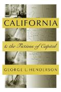 California and the Fictions of Capital (Place, Culture, and Politics) George L. Henderson