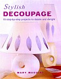 Stylish Decoupage: 15 Step-By-Step Projects to Dazzle and Delight