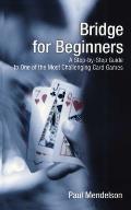 Bridge for Beginners: A Step-By-Step Guide to One of the Most Challenging Card Games