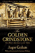 The Golden Grindstone: One Man's Adventures in the Yukon