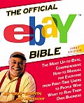 The Official eBay Bible: The Most Up-to-Date, Comprehensive How-to Manual for Everyone from First-Time Users to People Who Want to Run Their Own Business Cover