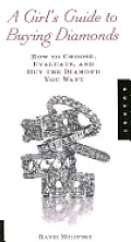 A Girl's Guide to Buying Diamonds: How to Choose, Evaluate, and Buy the Diamond You Want