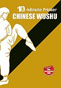 Chinese Wushu: The 10-Minute Primer