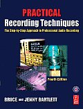 Practical Recording Techniques: The Step-By-Step Approach to Professional Audio Recording