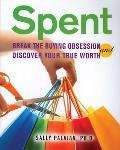Spent: Break the Buying Obsession and Discover Your True Worth