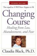Changing Course: Healing from Loss, Abandonment, and Fear