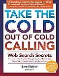 Take the Cold Out of Cold Calling: Web Search Secrets for the Inside Info on Companies, Industries, and People