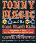 Jonny Magic and the Card Shark Kids: How a Gang of Geeks Beat the Odds and Stormed Las Vegas