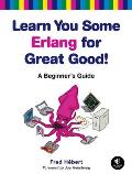 Learn You Some ERLANG for Great Good!: A Beginner's Guide
