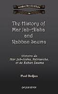The History of Mar Jab-Alaha and Rabban Sauma: Histoire de Mar Jab-Alaha, Patriarche, Et de Raban Sauma