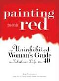 Painting the Walls Red: The Uninhibited Woman's Guide to a Fabulous Life After 40 Cover