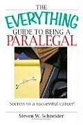The Everything Guide to Being a Paralegal: Secrets to a Successful Career! (Everything)