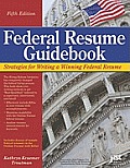 Federal Resume Guidebook: Strategies for Writing a Winning Federal Resume (Federal Resume Guidebook: Write a Winning Federal Resume to Get in)