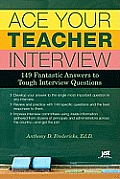 Ace Your Teacher Interview: 149 Fantastic Answers to Tough Interview Questions
