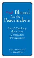 Blessed Are the Peacemakers : Christ's Teachings About Love, Compassion, and Forgiveness (05 Edition)