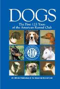 Dogs: The First 125 Years of the American Kennel Club (Kennel Club Books)