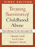 Treating Survivors of Childhood Abuse : Psychotherapy for the Interrupted Life (06 Edition)
