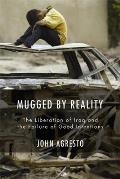 Mugged by Reality: The Liberation of Iraq and the Failure of Good Intentions Cover