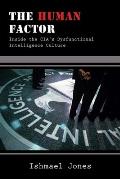 The Human Factor: Inside the CIA's Dysfunctional Intelligence Culture Cover