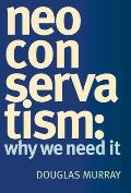 NEO CONSERVATISM: WHY WE NEED IT: Why We Need It