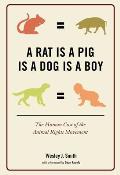 Rat Is a Pig Is a Dog Is a Boy: The Human Cost of the Animal Rights Movement
