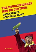 REVOLUTIONARY HAS NO CLOTHES: HUGO CHAVEZ'S BOLIVA