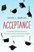 Acceptance: A Legendary Guidance Counselor Helps Seven Kids Find the Right Colleges---And Find Themselves Cover