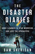 The Disaster Diaries: How I Learned to Stop Worrying and Love the Apocalypse