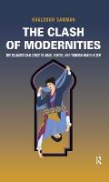 The Clash of Modernities: The Islamist Challenge and the Making and Unmaking of the "New" Jew, Turk, and Arab (Studies in Comparative Social Science)