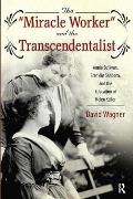 The "Miracle Worker" and the Transcendentalist: Annie Sullivan, Franklin Sanborn, and the Education of Helen Keller