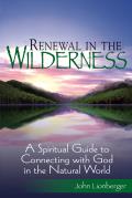 Renewal in the Wilderness: A Spiritual Guide to Connecting with God in the Natural