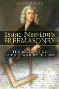 Isaac Newton's Freemasonry: The Alchemy of Science and Mysticism Cover