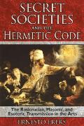 Secret Societies and the Hermetic Code: The Rosicrucian, Masonic, and Esoteric Transmission in the Arts Cover