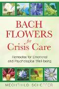 Bach Flowers for Crisis Care: Remedies for Emotional and Psychological Well-Being