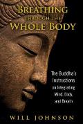 Breathing Through the Whole Body: The Buddha's Instructions on Integrating Mind, Body, and Breath
