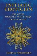 Initiatic Eroticism: And Other Occult Writings from "La Fleche"