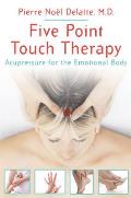 Five Point Touch Therapy: Acupressure for the Emotional Body
