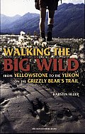Walking the Big Wild: From Yellowstone to the Yukon on the Grizzly Bears' Trail Cover