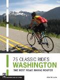75 Classic Rides: Washington: The Best Road Biking Routes Cover