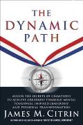 The Dynamic Path: Access the Secrets of Champions to Achieve Greatness Through Mental Toughness, Inspired Leadership, and Personal Trans Cover